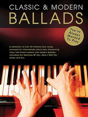 Classic & Modern Ballads You've Always Wanted to Play de Chester Music