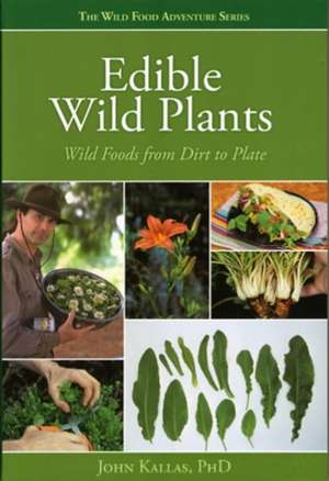 Edible Wild Plants: Wild Foods from Dirt to Plate de John Kallas