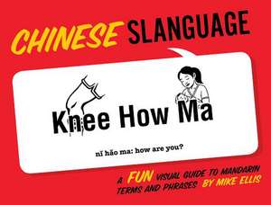 Chinese Slanguage: A Fun Visual Guide to Mandarin Terms and Phrases de MIKE ELLIS