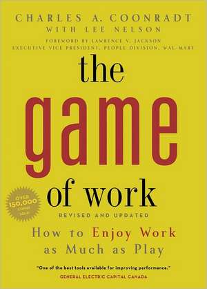 The Game of Work: How to Enjoy Work as Much as Play de Charles Coonradt