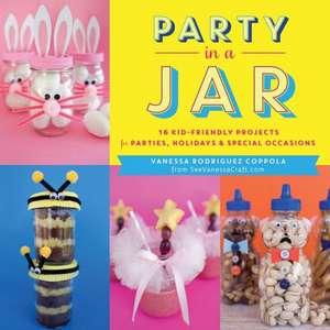 Party in a Jar: 16 Kid-Friendly Projects for Parties, Holidays & Special Occasions de Vanessa Rodriguez Coppola