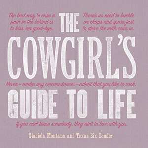 The Cowgirl's Guide to Life de Gladiola Montana