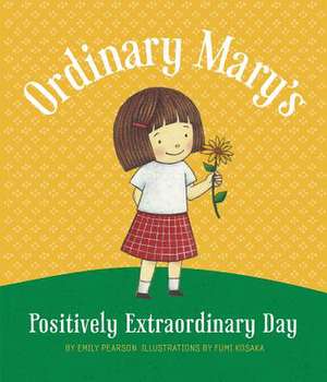 Ordinary Mary's Positively Extraordinary Day, Paperback de Emily Pearson