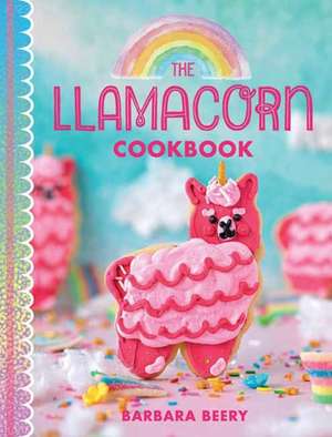 The Llamacorn Cookbook de Barbara Beery