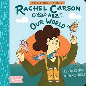 Little Naturalists: Rachel Carson Cared about Our World de Kate Coombs