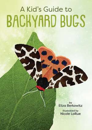 A Kid's Guide to Backyard Bugs de Eliza Berkowitz