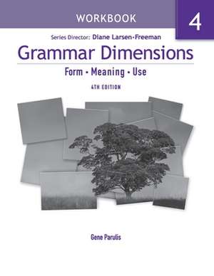 Grammar Dimensions 4. Workbook: Form, Meaning, Use de Gene Parulis