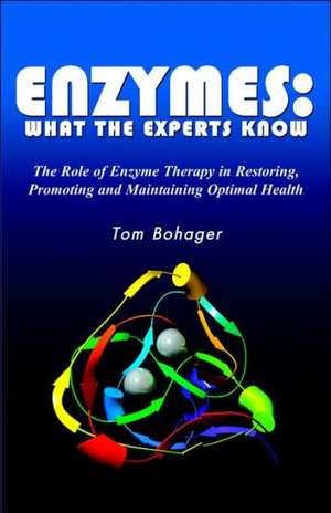 Enyzmes: What the Experts Know de Tom Bohager