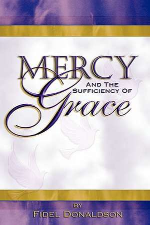 Mercy and the Sufficiency of Grace de Fidel M. Donaldson