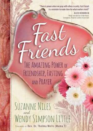 Fast Friends: The Amazing Power of Friendship, Fasting, and Prayer de Suzanne Niles