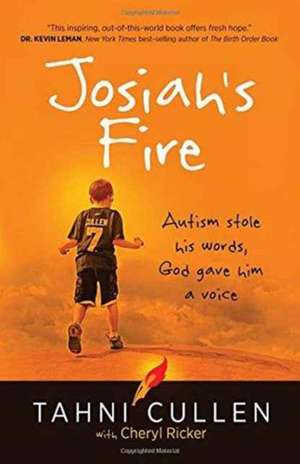 Josiah's Fire: Autism Stole His Words, God Gave Him a Voice de Tahni Cullen