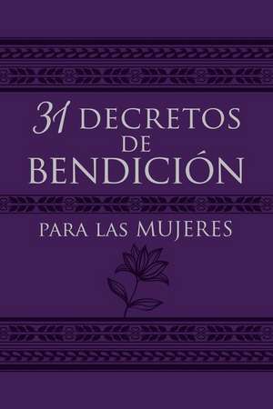 31 Decretos de Bendición Para Las Mujeres de Patricia King