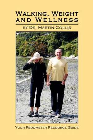 Walking, Weight and Wellness de Martin Collis