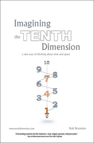 Imagining the Tenth Dimension de Rob Bryanton