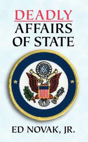 Deadly Affairs of State de Edward Novak