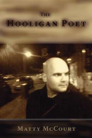 The Hooligan Poet de Matty McCourt