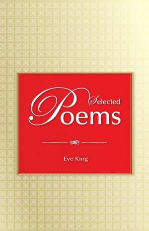 Selected Poems de Eve King
