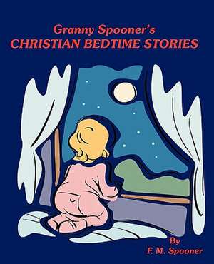 Granny Spooner's Christian Bedtime Stories de Spooner F. M. Spooner