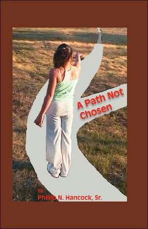 A Path Not Chosen de Phillip N. Hancock Sr