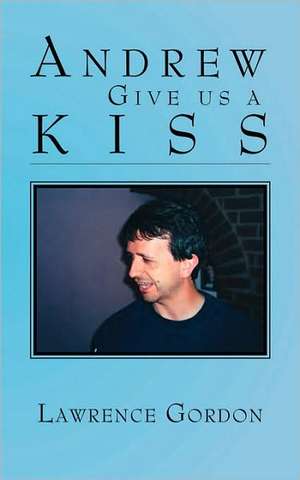 Andrew Give Us a Kiss de Lawrence Gordon