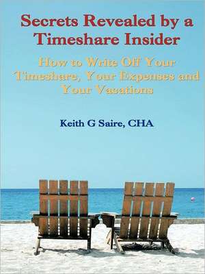 Secrets Revealed by a Timeshare Insider de Keith G. Saire Cha