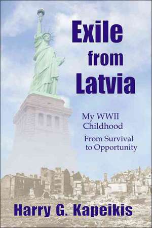 Exile from Latvia de Harry G. Kapeikis