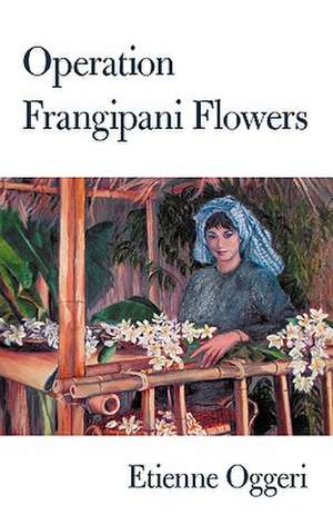 Operation Frangipani Flowers de Etienne Oggeri