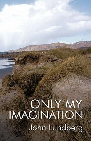 Only My Imagination de Lundberg John Lundberg