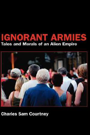 Ignorant Armies de Charles Sam Courtney