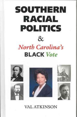 Southern Racial Politics and North Carolina's Black Vote de Val Atkinson