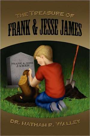 The Treasure of Frank & Jesse James de Nathan R. Walley