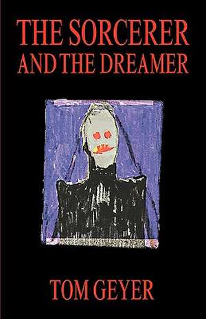 The Sorcerer and the Dreamer de Tom Geyer