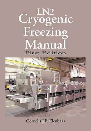Cryogenic Freezing Manual de Cornelis J. F. Elenbaas