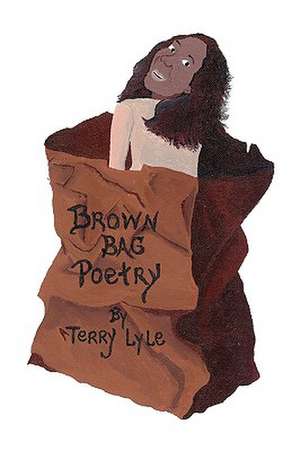 Brown Bag Poetry de Terry Lyle