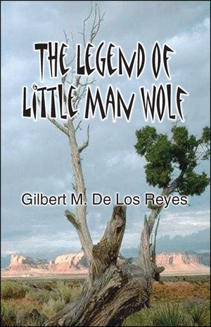 The Legend of Little Man Wolf de Gilbert M. De Los Reyes