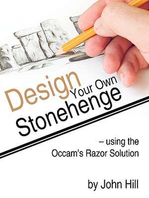 Design Your Own Stonehenge Using the OCCAM's Razor Solution de John Hill