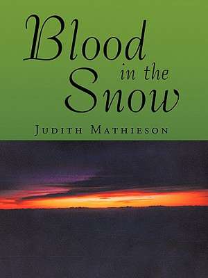 Blood in the Snow de Judith Mathieson