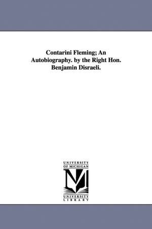 Contarini Fleming; An Autobiography. by the Right Hon. Benjamin Disraeli. de Benjamin Earl of Beaconsfield Disraeli