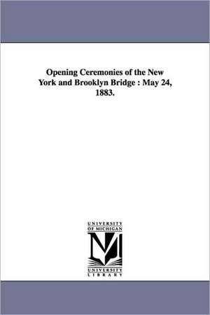 Opening Ceremonies of the New York and Brooklyn Bridge: May 24, 1883. de (none)