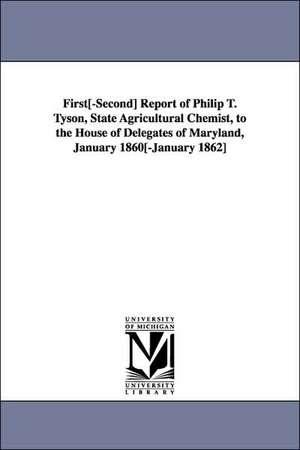 First[-Second] Report of Philip T. Tyson, State Agricultural Chemist, to the House of Delegates of Maryland, January 1860[-January 1862] de Maryland Agricultural Chemist