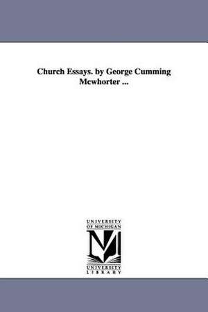 Church Essays. by George Cumming Mcwhorter ... de George Cumming. McWhorter