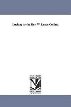 Lucian; by the Rev. W. Lucas Collins. de William Lucas Collins