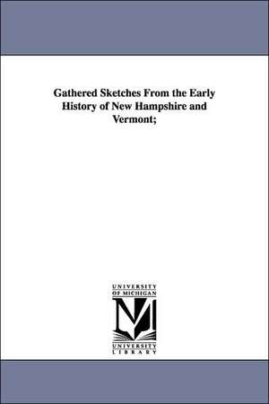 Gathered Sketches From the Early History of New Hampshire and Vermont; de Francis Chase