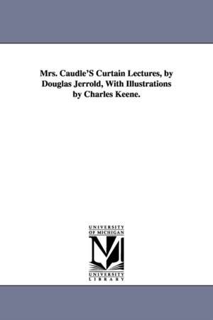 Mrs. Caudle'S Curtain Lectures, by Douglas Jerrold, With Illustrations by Charles Keene. de Douglas William Jerrold