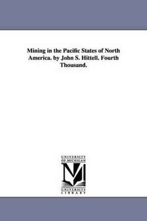 Mining in the Pacific States of North America. by John S. Hittell. Fourth Thousand. de John Shertzer Hittell