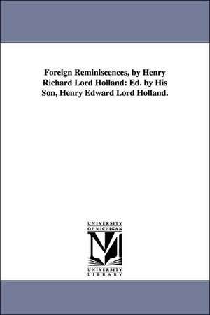 Foreign Reminiscences de Henry Edward Lord Holland