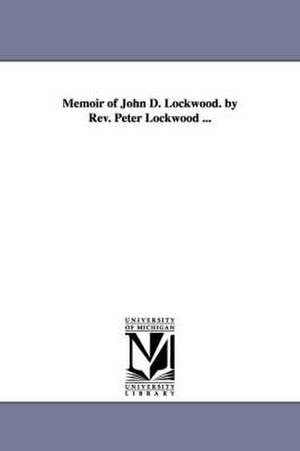 Memoir of John D. Lockwood. by Rev. Peter Lockwood ... de Peter. Lockwood