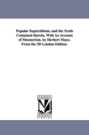 Popular Superstitions, and the Truth Contained therein, With An Account of Mesmerism. by Herbert Mayo. From the 3D London Edition. de Herbert Mayo