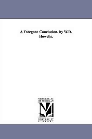 A Foregone Conclusion. by W.D. Howells. de William Dean Howells