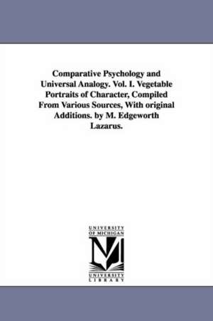 Comparative Psychology and Universal Analogy. Vol. I. Vegetable Portraits of Character, Compiled From Various Sources, With original Additions. by M. Edgeworth Lazarus. de M. Edgeworth. Lazarus